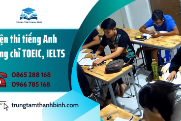 Lớp luyện thi tiếng Anh TOEIC, IELTS của Trung tâm Thanh Bình có gì đặc biệt?