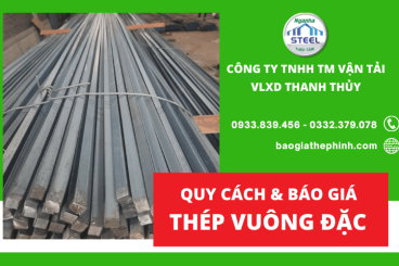 VLXD THANH THỦY | TRỌNG LƯỢNG, QUY CÁCH, BÁO GIÁ THÉP VUÔNG ĐẶC 2023