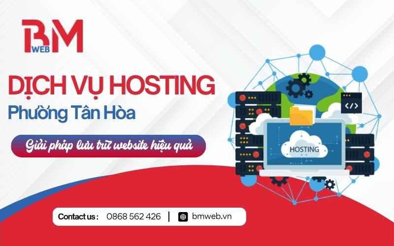 Dịch vụ hosting phường Tân Hòa - Giải pháp lưu trữ website hiệu quả