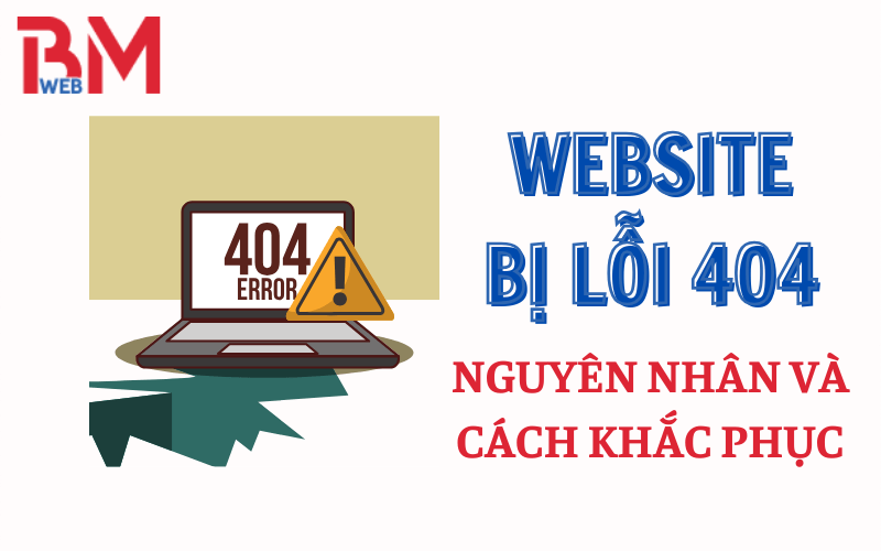 Lỗi 404 Not Found trên website là gì? Hướng dẫn cách khắc phục
